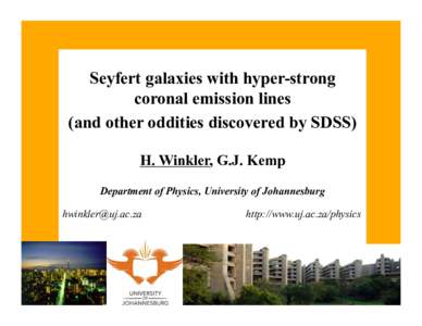 Seyfert galaxies with hyper-strong coronal emission lines (and other oddities discovered by SDSS) H. Winkler, G.J. Kemp Department of Physics, University of Johannesburg 