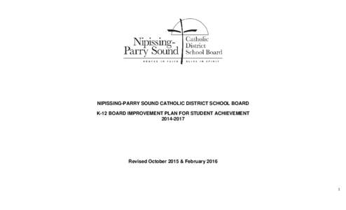 NIPISSING-PARRY SOUND CATHOLIC DISTRICT SCHOOL BOARD K-12 BOARD IMPROVEMENT PLAN FOR STUDENT ACHIEVEMENTRevised October 2015 & February 2016