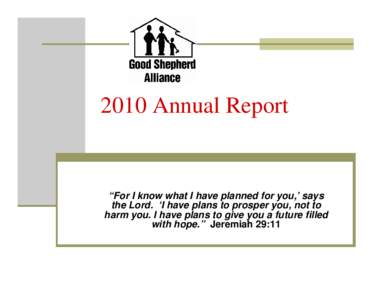 2010 Annual Report  “For I know what I have planned for you,’ says the Lord. ‘I have plans to prosper you, not to harm you. I have plans to give you a future filled with hope.” Jeremiah 29:11