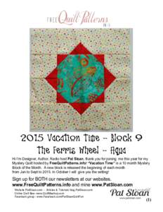 2015 Vacation Time - Block 9 The Ferris Wheel - Aqua Hi I’m Designer, Author, Radio host Pat Sloan, thank you for joining me this year for my Mystery Quilt hosted by FreeQuiltPatterns.info! “Vacation Time” is a 10 