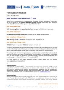 FOR IMMEDIATE RELEASE Friday, April 8th 2016 Swiss Alternative Funds Awards, April 7th, 2016 HedgePole, in cooperation with Hedgegate and Crossbow Partners, is delighted to announce the 2016 winners of the Swiss Alternat
