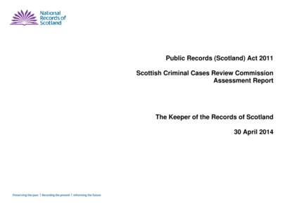 Public Records (Scotland) Act 2011 Scottish Criminal Cases Review Commission Assessment Report The Keeper of the Records of Scotland 30 April 2014