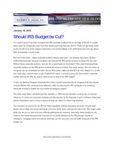 January 19, 2012  Should IRS Budget be Cut? In a recent report it has been revealed that IRS corporate auditors find an average of $9,354 in unpaid taxes owed by companies every hour they spent examining their tax return