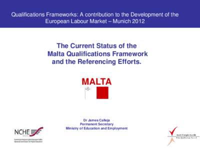 Qualifications Frameworks: A contribution to the Development of the European Labour Market – Munich 2012 The Current Status of the Malta Qualifications Framework and the Referencing Efforts.
