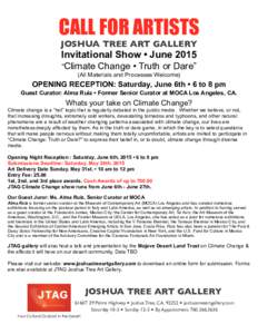 CALL FOR ARTISTS JOSHUA TREE ART GALLERY Invitational Show • June 2015 “Climate Change • Truth or Dare” (All Materials and Processes Welcome)