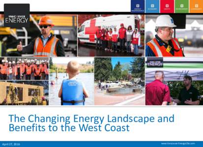 The Changing Energy Landscape and Benefits to the West Coast April 27, 2016 www.VancouverEnergyUSA.com