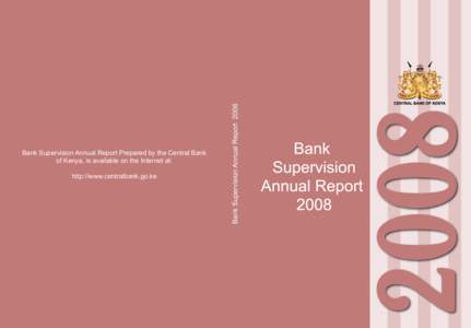 http://www.centralbank.go.ke  Bank Supervision Annual Report 2008 Bank Supervision Annual Report Prepared by the Central Bank of Kenya, is available on the Internet at: