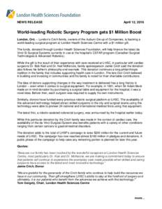 NEWS RELEASE  April 12, 2016 World-leading Robotic Surgery Program gets $1 Million Boost London, Ont. – London’s Crich family, owners of the Auburn Group of Companies, is backing a