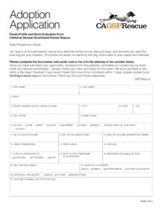Adoption Application Family Profile and Home Evaluation Form California German Shorthaired Pointer Rescue Dear Prospective Owner, Our goal is to find permanent, secure and attentive homes for our rescued dogs, and we kno