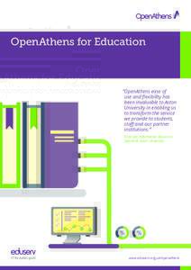 OpenAthens for Education  “OpenAthens ease of use and flexibility has been invaluable to Aston University in enabling us