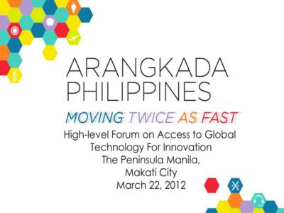 WHAT IS ARANGKADA? • Main theme: Moving Twice as Fast • Up to 300 public and private investors participated over 6 months in 9 Focus Group Discussions • 470 pages and 471 Recommendations
