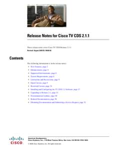Release Notes for Cisco TV CDS[removed]These release notes cover Cisco TV CDS Release[removed]Revised: August 2009 OL[removed]Contents The following information is in the release notes: