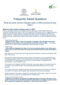 Frequently Asked Questions What are some common Clauses used in a Will and what do they mean? What are some common clauses used in a Will? Wills can be legally complex and sometimes hard to understand. Public Trustee’s
