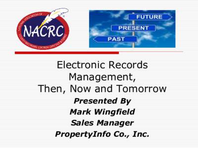 Electronic Records Management, Then, Now and Tomorrow Presented By Mark Wingfield Sales Manager