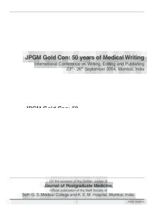 JPGM Gold Con: 50 years of Medical Writing International Conference on Writing, Editing and Publishing 23rd - 26th September 2004, Mumbai, India On the occasion of the Golden Jubilee of