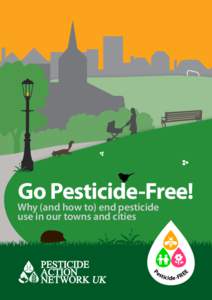 Go Pesticide-Free!  Why (and how to) end pesticide use in our towns and cities  tici d e -F RE