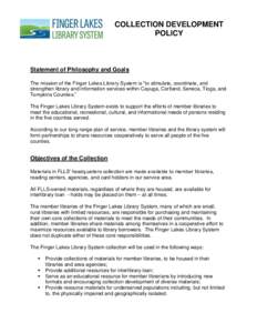 COLLECTION DEVELOPMENT POLICY Statement of Philosophy and Goals The mission of the Finger Lakes Library System is “to stimulate, coordinate, and strengthen library and information services within Cayuga, Cortland, Sene