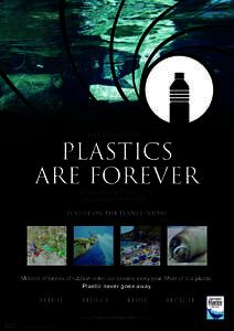 LIKE DIAMONDS....  PLASTICS ARE FOREVER EVERY PIECE OF PLASTIC WE HAVE ever used...