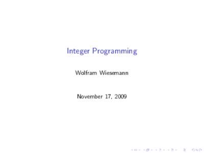 Integer Programming Wolfram Wiesemann November 17, 2009  Contents of this Lecture