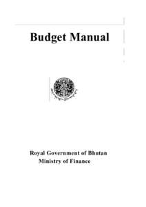 Budget Manual  Royal Government of Bhutan Ministry of Finance  Royal Government of Bhutan