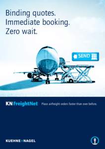 Binding quotes. Immediate booking. Zero wait. SEND  Place airfreight orders faster than ever before.