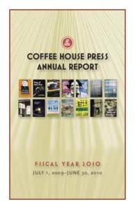 COFFEE HOUSE PRESS annual report Fiscal year 2010 J ULY 1, [removed] – J UN E 30, 2010