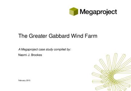 The Greater Gabbard Wind Farm A Megaproject case study compiled by: Naomi J. Brookes February 2015
