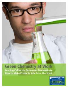 Green Chemistry at Work  Leading California Businesses Demonstrate How to Make Products Safe from the Start  Green Chemistry at Work