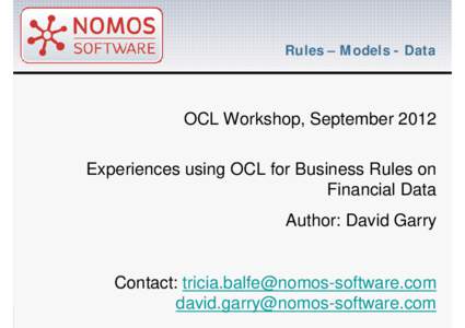 Rules – Models - Data  OCL Workshop, September 2012 Experiences using OCL for Business Rules on Financial Data Author: David Garry
