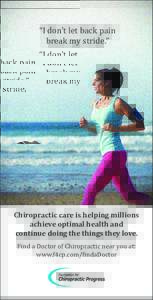 “I don’t let back pain break my stride.” Chiropractic care is helping millions achieve optimal health and continue doing the things they love.