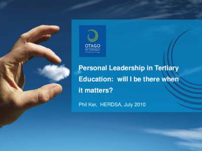 Personal Leadership in Tertiary Education: will I be there when it matters? Phil Ker, HERDSA, July 2010  Who Comes To Mind When You