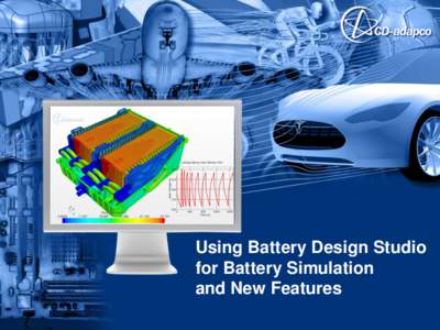 Using Battery Design Studio for Battery Simulation and New Features Overview xEV simulations require estimates of battery