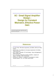 8C - Small Signal Amplifier Design Design for Constant Mismatch, Effective Power Gain The information in this work has been obtained from sources believed to be reliable. The author does not guarantee the accuracy or com