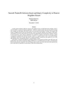 Smooth Tradeoffs between Insert and Query Complexity in Nearest Neighbor Search Michael Kapralov IBM Watson December 5, 2014 Abstract