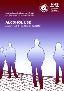 Scottish Schools Adolescent Lifestyle and Substance Use Survey (SALSUS) alcohol use Among 13 and 15 year olds in Scotland 2013