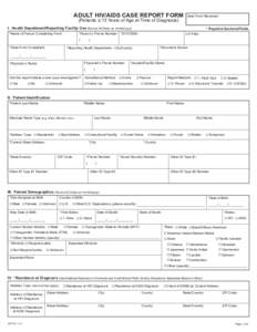 ADULT HIV/AIDS CASE REPORT FORM (Patients ≥ 13 Years of Age at Time of Diagnosis) Date Form Received:  I. Health Department/Reporting Facility Use (Record All Dates as mm/dd/yyyy)