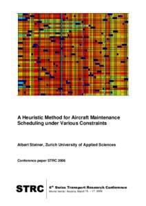A Heuristic Method for Aircraft Maintenance Scheduling under Various Constraints Albert Steiner, Zurich University of Applied Sciences  Conference paper STRC 2006