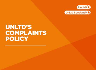 UNLTD’S COMPLAINTS POLICY COMPLAINTS POLICY The purpose of UnLtd’s Complaints Policy is to set out