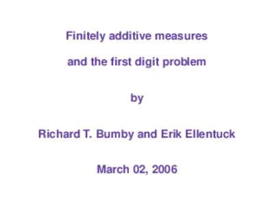Finitely additive measures and the first digit problem by Richard T. Bumby and Erik Ellentuck March 02, 2006