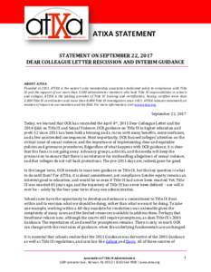 ATIXA STATEMENT STATEMENT ON SEPTEMBER 22, 2017 DEAR COLLEAGUE LETTER RESCISSION AND INTERIM GUIDANCE ABOUT ATIXA Founded in 2011, ATIXA is the nation’s only membership association dedicated solely to compliance with T