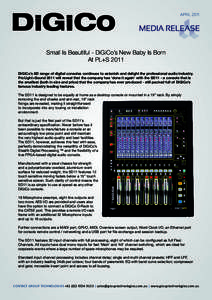 APRILSmall Is Beautiful - DiGiCo’s New Baby Is Born At PL+S 2011 DiGiCo’s SD range of digital consoles continues to astonish and delight the professional audio industry. ProLight+Sound 2011 will reveal that th