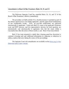 Amendments to Board of Bar Examiners Rules 18, 19, and 32 __________________________________________________________________ The Delaware Supreme Court has amended Rules 18, 19, and 32 of the Board of Bar Examiners, effe