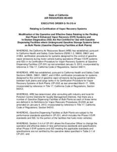 State of California AIR RESOURCES BOARD EXECUTIVE ORDER G[removed]A Relating to Certification of Vapor Recovery Systems Modification of the Operative and Effective Dates Relating to the Finding that Phase II Enhanced Vapo
