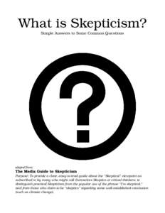 What is Skepticism? Simple Answers to Some Common Questions adapted from:  The Media Guide to Skepticism