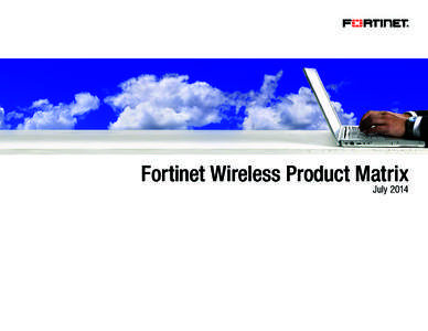 Fortinet Wireless Product Matrix July 2014 Thin Access Points FortiAP Product Matrix