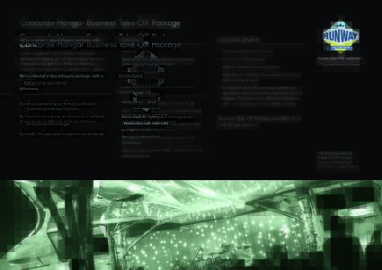 Concorde Hangar Business Take Off Package We’ve created a day delegate package with a difference. As well as experiencing our fantastic conference facilities and catering, you will receive up to two hours of consecutiv