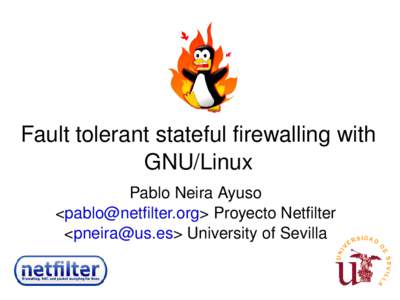 Fault tolerant stateful firewalling with  GNU/Linux Pablo Neira Ayuso <> Proyecto Netfilter <> University of Sevilla  