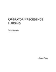 OPERATOR PRECEDENCE PARSING Tom Niemann PREFACE While ad-hoc methods are sometimes used for parsing expressions, a more formal technique using