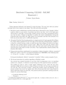 Distributed Computing, G22[removed]Fall 2007 Homework 1 Professor: Dennis Shasha Due: Tuesday, October 16  Unless otherwise indicated, each question is worth 10 points. You may work with one partner