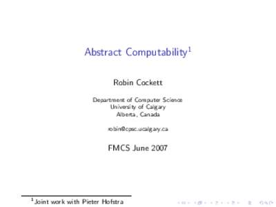 Abstract Computability1 Robin Cockett Department of Computer Science University of Calgary Alberta, Canada 